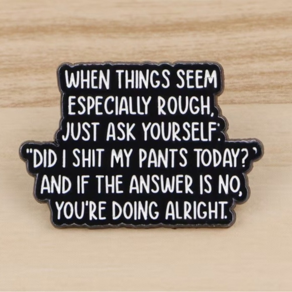 Funny Sarcastic Quote Enamel Pin Black White Humor Gag Gift Accessory